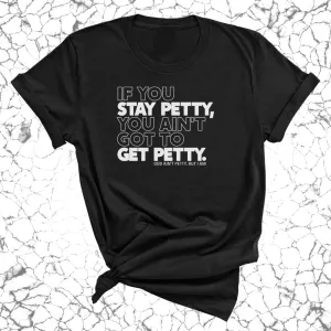 If You Stay Petty, You Ain't Got to Get Petty Unisex Tee (Quiz)