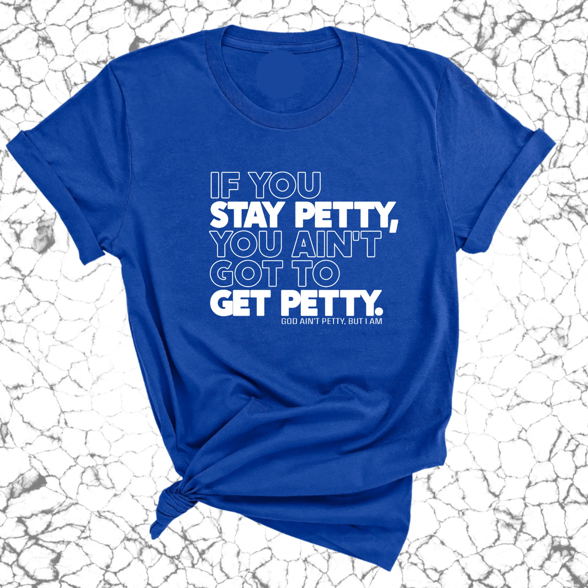 If You Stay Petty, You Ain't Got to Get Petty Unisex Tee (Quiz)