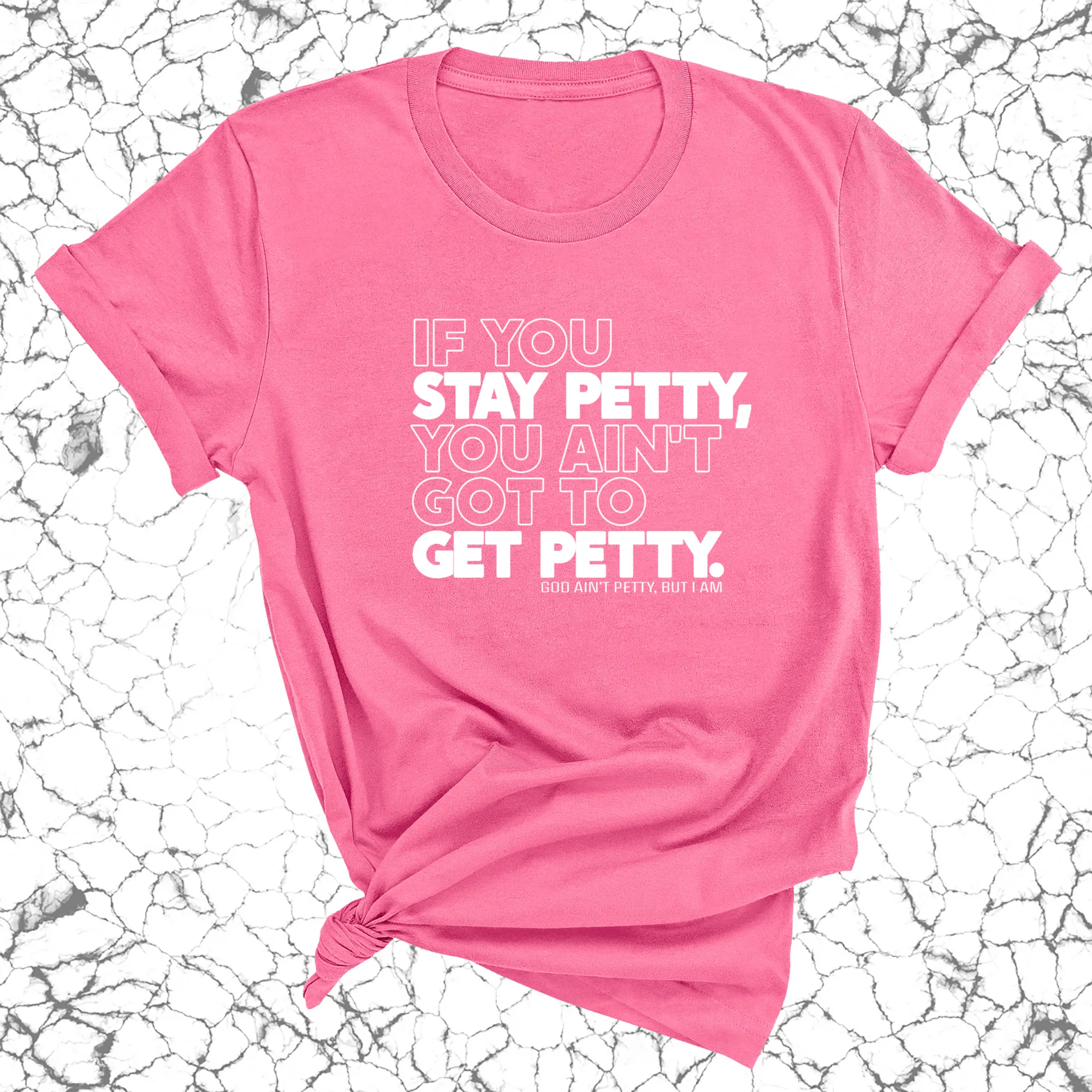 If You Stay Petty, You Ain't Got to Get Petty Unisex Tee (Quiz)