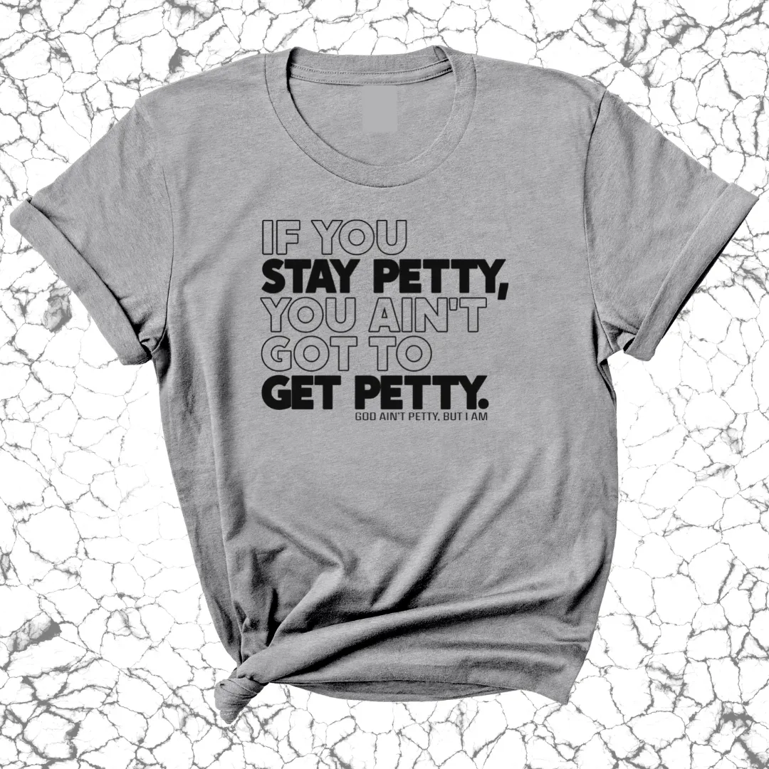 If You Stay Petty, You Ain't Got to Get Petty Unisex Tee (Quiz)