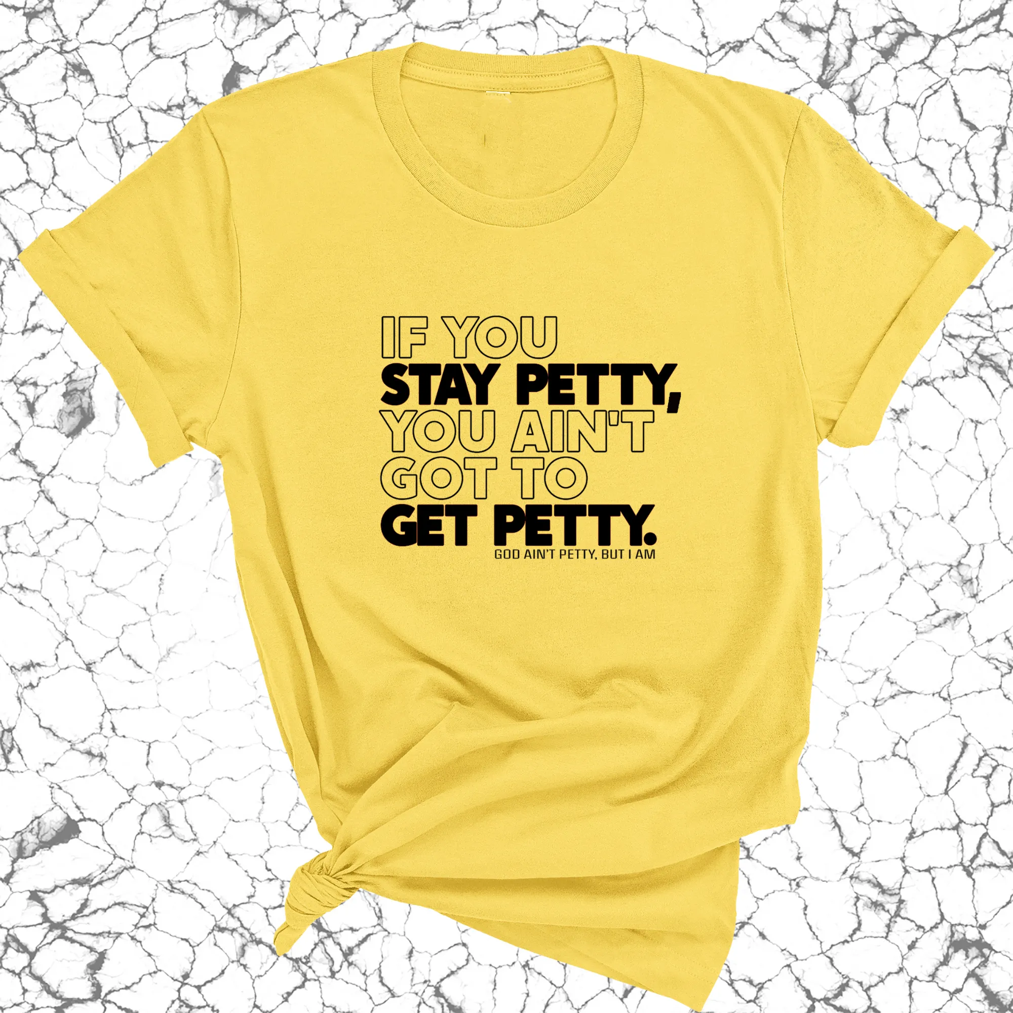 If You Stay Petty, You Ain't Got to Get Petty Unisex Tee (Quiz)