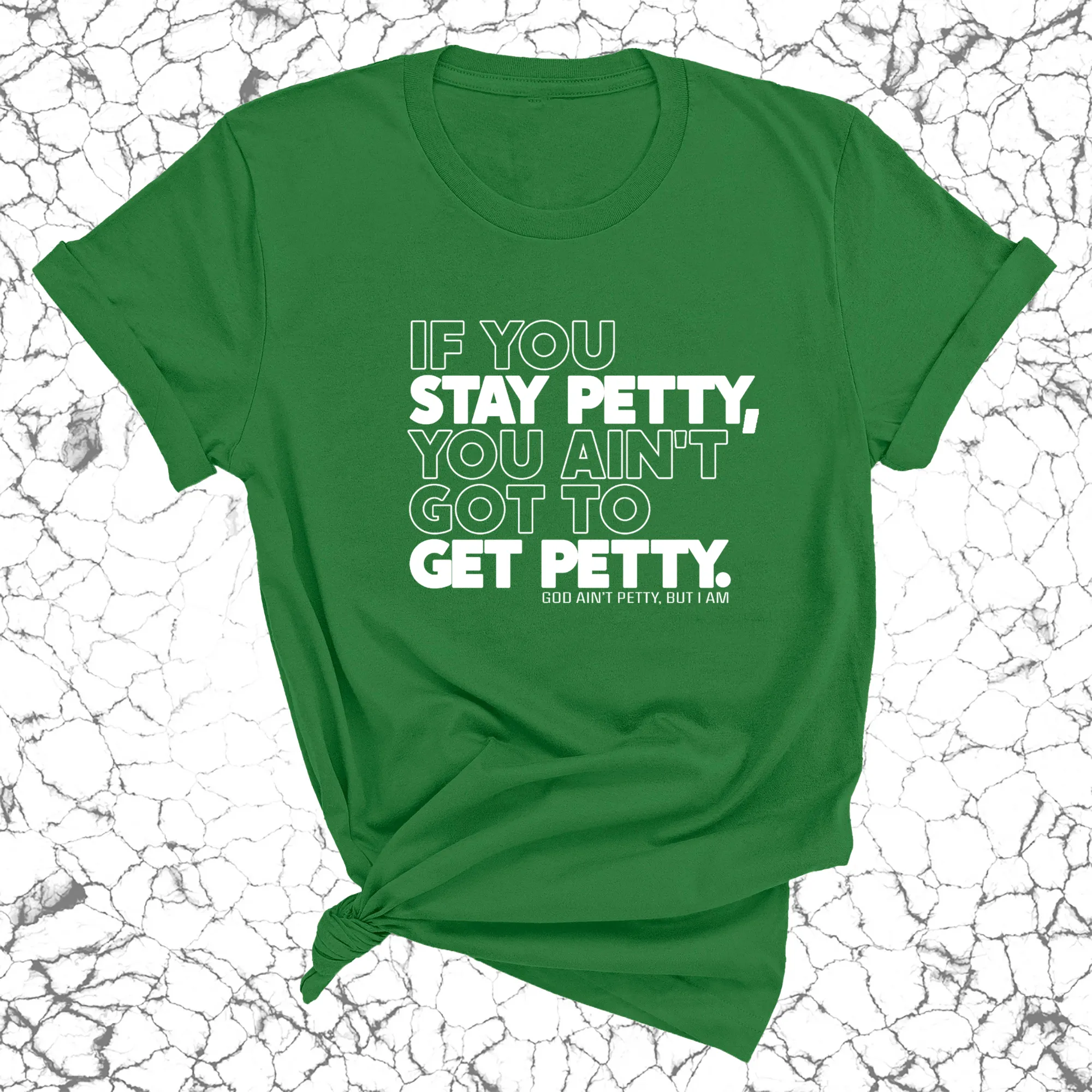 If You Stay Petty, You Ain't Got to Get Petty Unisex Tee (Quiz)