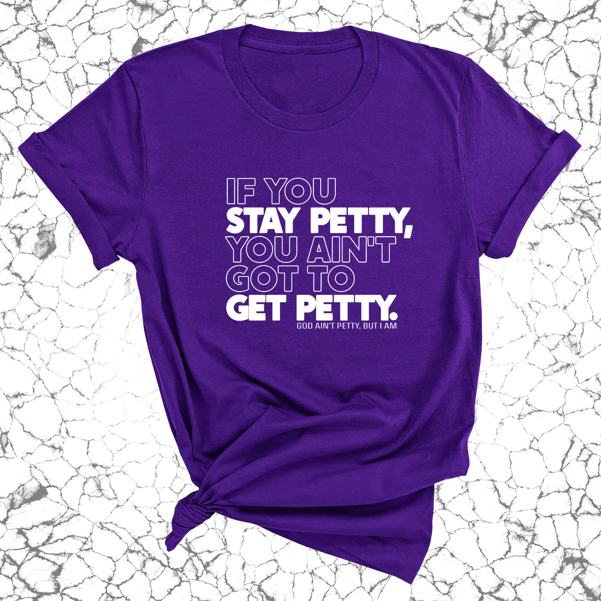 If You Stay Petty, You Ain't Got to Get Petty Unisex Tee (Quiz)