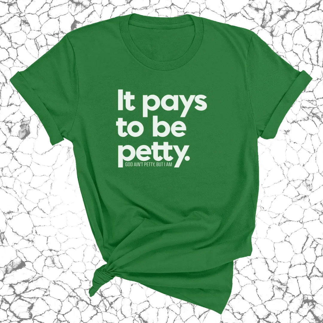 It Pays to be Petty Unisex Tee