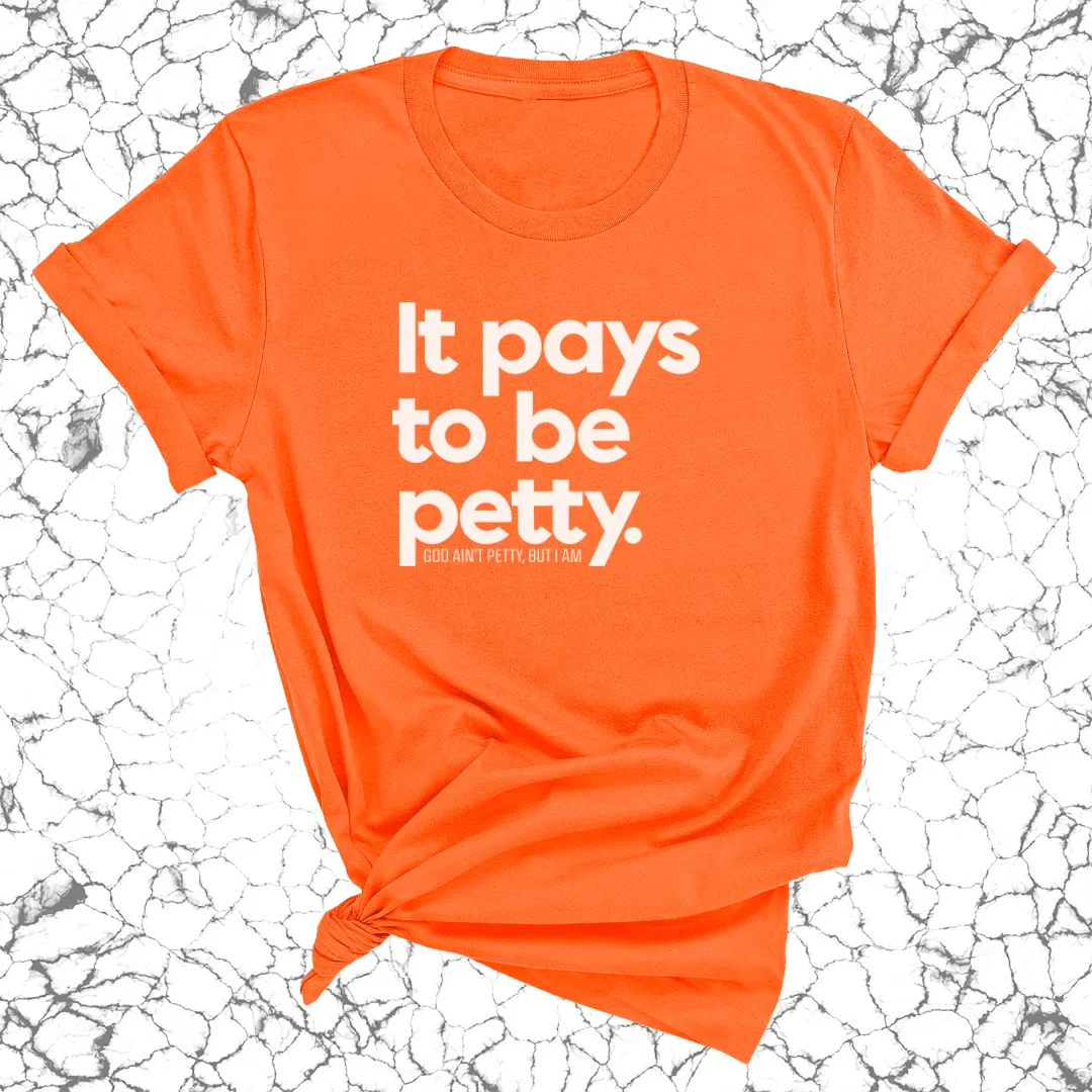 It Pays to be Petty Unisex Tee