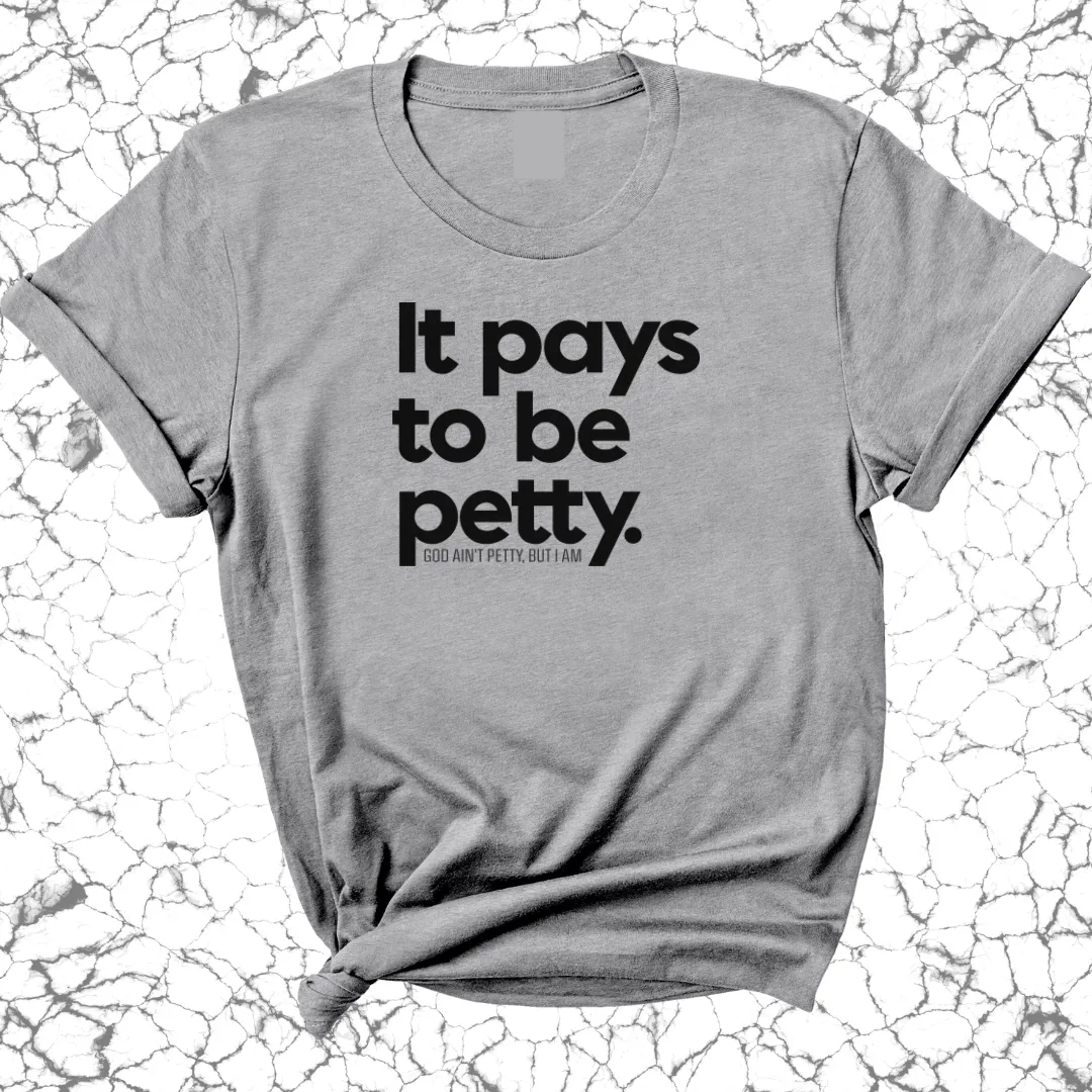 It Pays to be Petty Unisex Tee