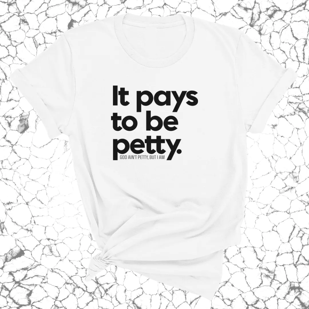 It Pays to be Petty Unisex Tee