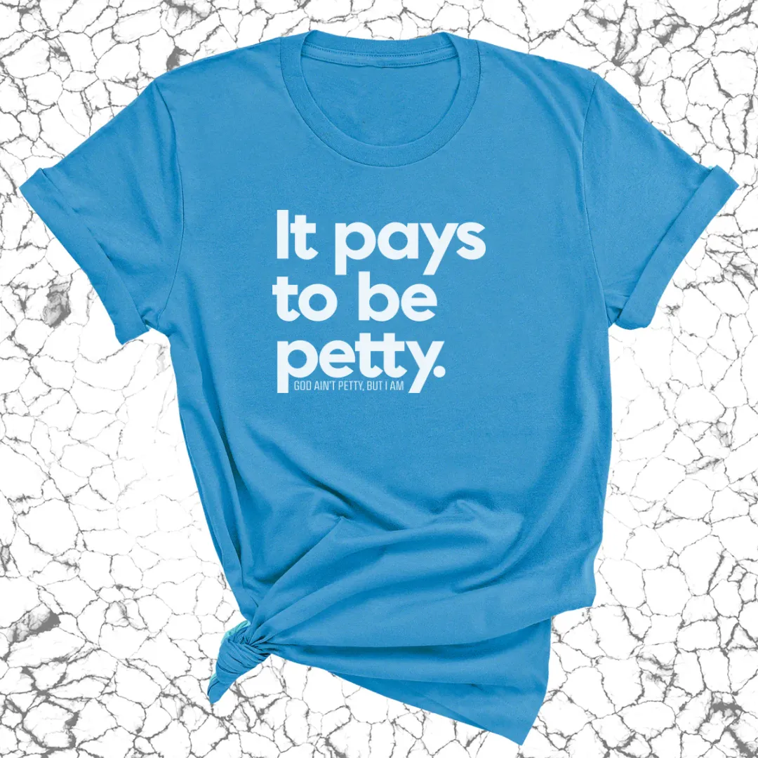 It Pays to be Petty Unisex Tee