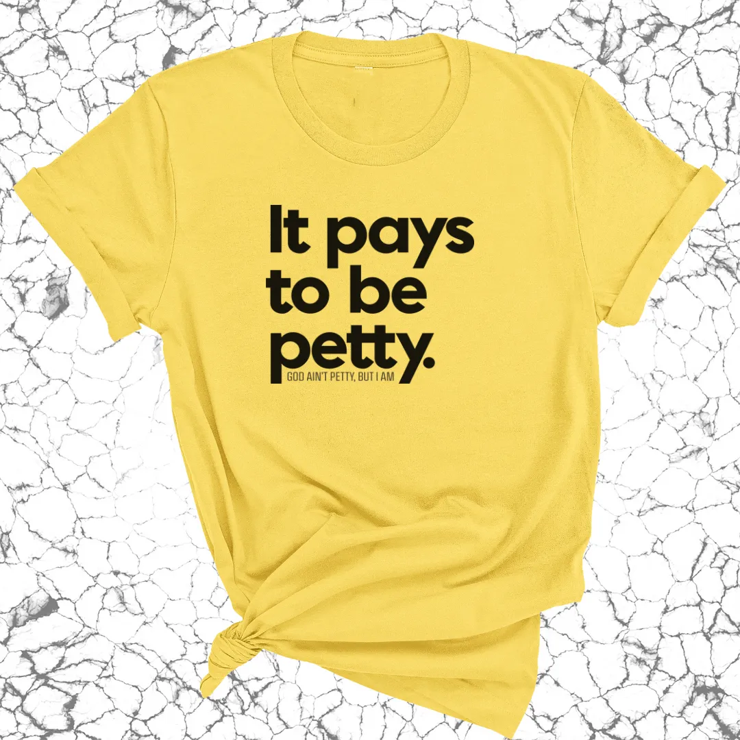 It Pays to be Petty Unisex Tee