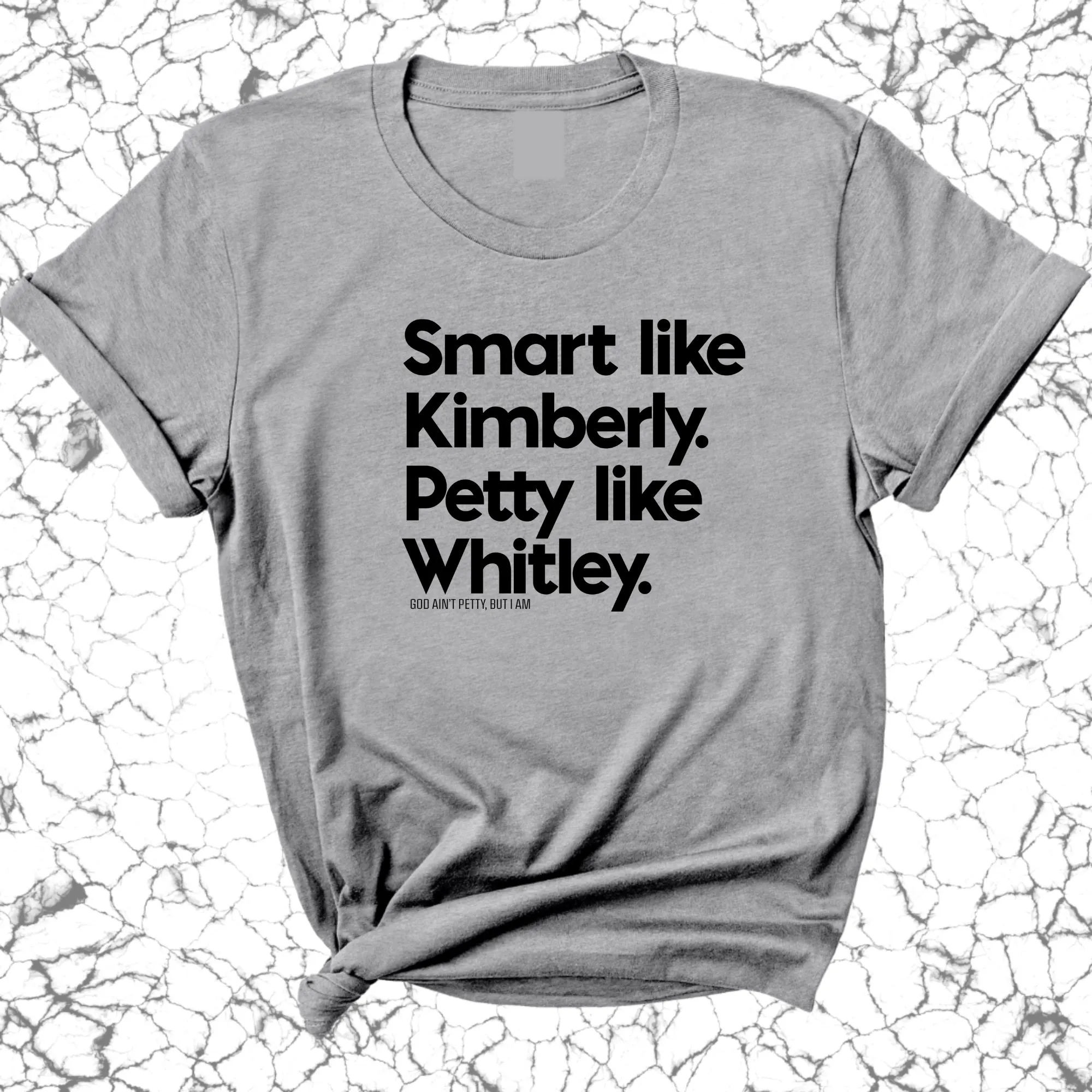 Smart like Kimberly. Petty like Whitley Unisex Tee